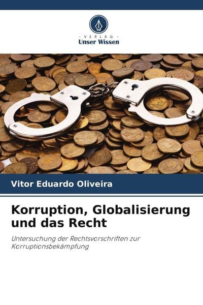 Korruption, Globalisierung und das Recht, Taschenbuch von Vitor Eduardo Oliveira, Verlag Unser Wissen, 9786206025283