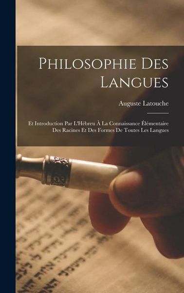 Produktbild: Philosophie Des Langues: Et Introduction Par L'H&eacute;breu &Agrave; La Connaissance &Eacute;l&eacute;mentaire Des Racines Et Des Formes De Toutes Les Langues
