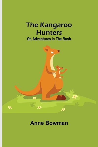 Produktbild: The Kangaroo Hunters Or, Adventures in the Bush