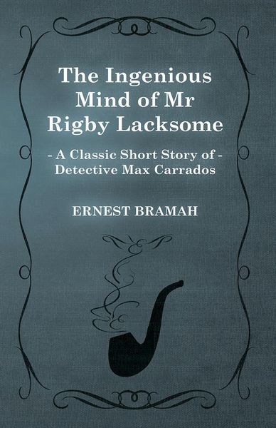 Produktbild: The Ingenious Mind of Mr Rigby Lacksome (A Classic Short Story of Detective Max Carrados)