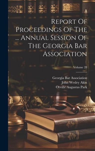 Produktbild: Report Of Proceedings Of The ... Annual Session Of The Georgia Bar Association; Volume 28