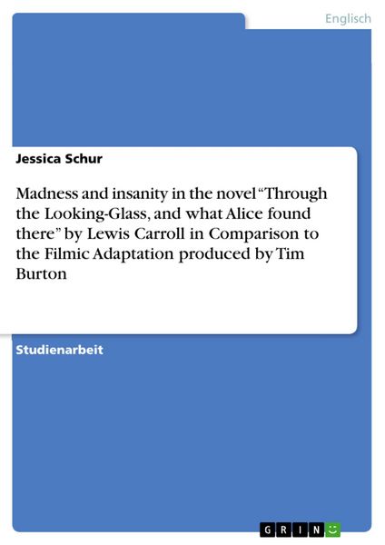 Produktbild: Madness and insanity in the novel 'Through the Looking-Glass, and what Alice found there' by Lewis Carroll in Comparison to the Filmic Adaptation prod