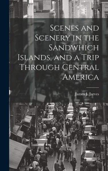 Produktbild: Scenes and Scenery in the Sandwhich Islands, and a Trip Through Central America