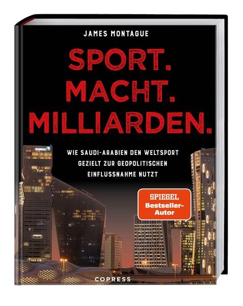 Sport. Macht. Milliarden., Taschenbuch von James Montague, Copress, 978-3-7679-1319-6