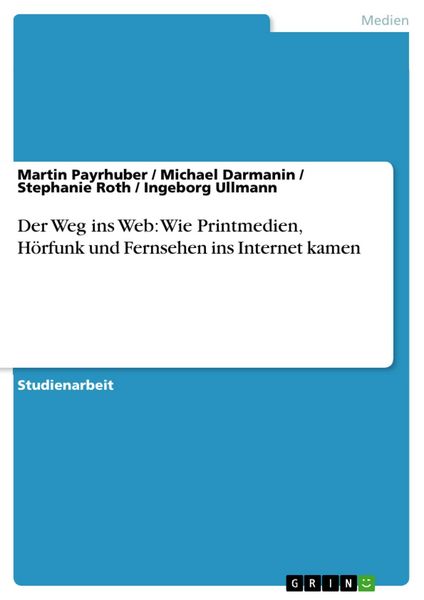 Produktbild: Der Weg ins Web: Wie Printmedien, H&ouml;rfunk und Fernsehen ins Internet kamen