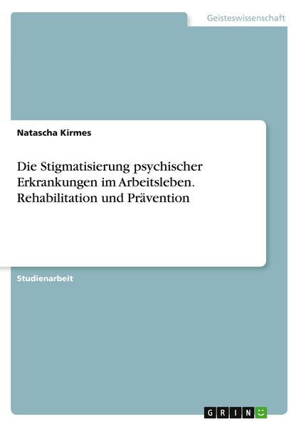 Produktbild: Die Stigmatisierung psychischer Erkrankungen im Arbeitsleben. Rehabilitation und Pr&auml;vention