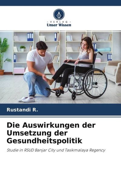 Die Auswirkungen der Umsetzung der Gesundheitspolitik, Taschenbuch von Rustandi R., Verlag Unser Wissen, 9786204631325