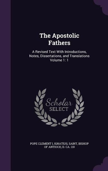 Produktbild: The Apostolic Fathers: A Revised Text With Introductions, Notes, Dissertations, and Translations Volume 1: 1