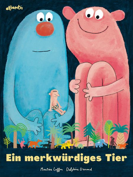 Ein merkwürdiges Tier, Gebundene Ausgabe von Martine Laffon, Atlantis Kinderbuch, 9783715208091