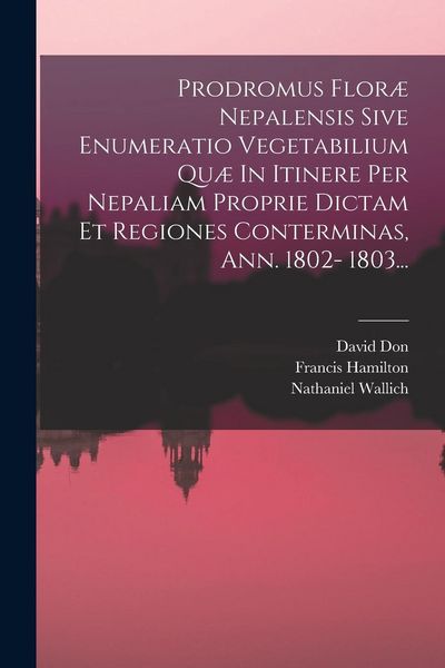 Produktbild: Prodromus Flor&aelig; Nepalensis Sive Enumeratio Vegetabilium Qu&aelig; In Itinere Per Nepaliam Proprie Dictam Et Regiones Conterminas, Ann. 1802- 1803...
