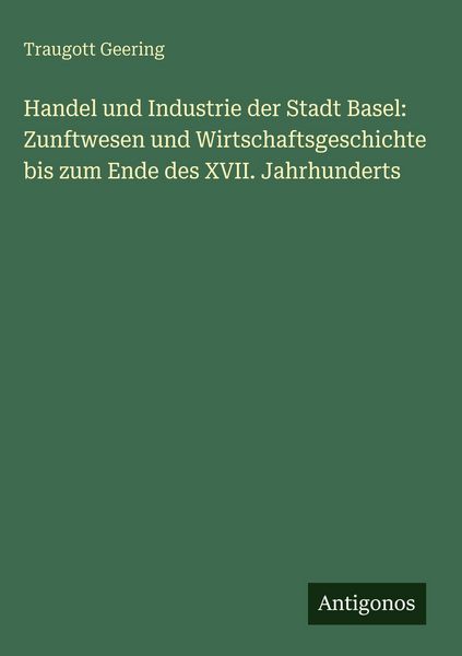Produktbild: Handel und Industrie der Stadt Basel: Zunftwesen und Wirtschaftsgeschichte bis zum Ende des XVII. Jahrhunderts