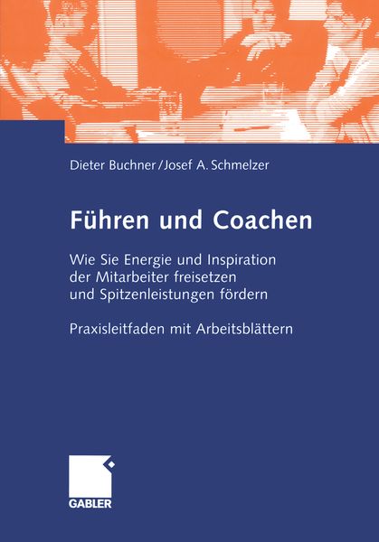 Führen und Coachen, Taschenbuch von Dietrich Buchner , Josef Schmelzer, Betriebswirtschaftlicher Verlag Gabler, 9783322870155
