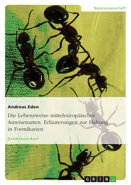 Produktbild: Die Lebensweise mitteleurop&auml;ischer Ameisenarten. Erl&auml;uterungen zur Haltung in Formikarien