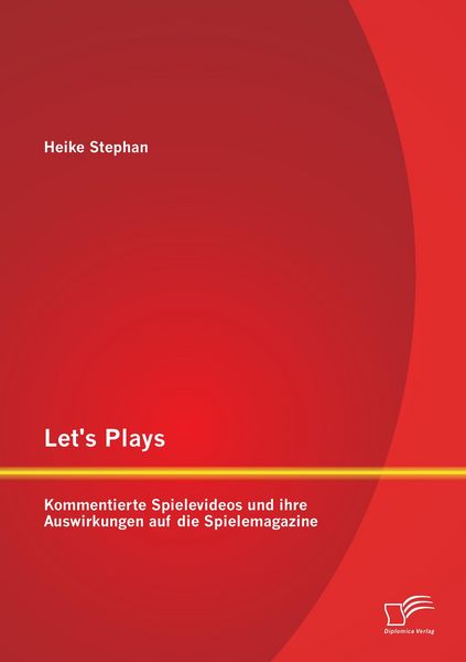 Produktbild: Let's Plays: Kommentierte Spielevideos und ihre Auswirkungen auf die Spielemagazine