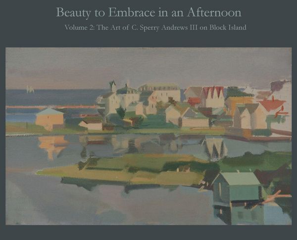 Produktbild: Beauty to Embrace in an Afternoon, Volume 2, The Art of C. Sperry Andrews on Block Island
