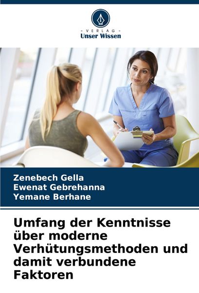 Umfang der Kenntnisse über moderne Verhütungsmethoden und damit verbundene Faktoren, Taschenbuch von Zenebech Gella , Ewenat Gebrehanna , Yemane