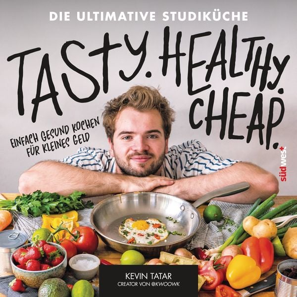 Tasty. Healthy. Cheap. Die ultimative Studiküche, Taschenbuch von Kevin Tatar, Südwest Verlag, 978-3-517-10294-8