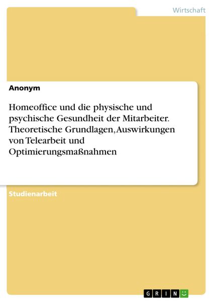 Produktbild: Homeoffice und die physische und psychische Gesundheit der Mitarbeiter. Theoretische Grundlagen, Auswirkungen von Telearbeit und Optimierungsma&szlig;nahmen