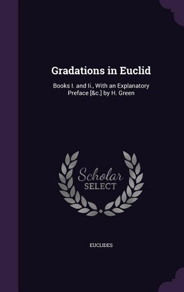 Produktbild: Gradations in Euclid: Books I. and Ii., With an Explanatory Preface [&c.] by H. Green