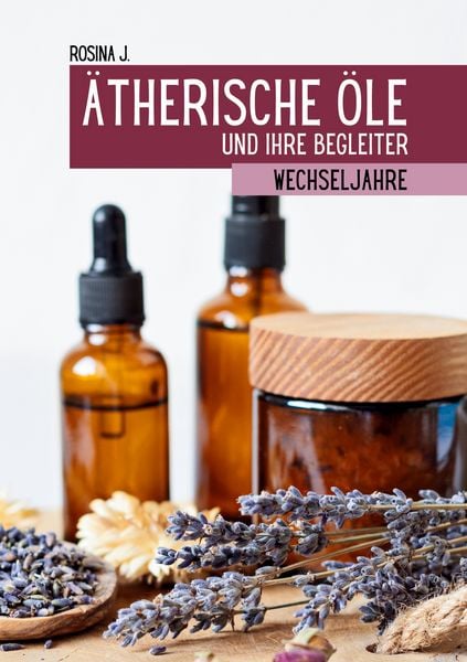 Produktbild: &Auml;therische &Ouml;le und ihre Begleiter f&uuml;r die Wechseljahre