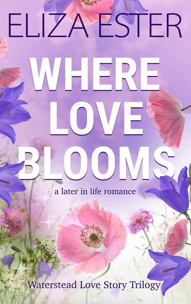 Produktbild: Where Love Blooms: A Later in Life Romance (Waterstead Love Story Trilogy, #1)