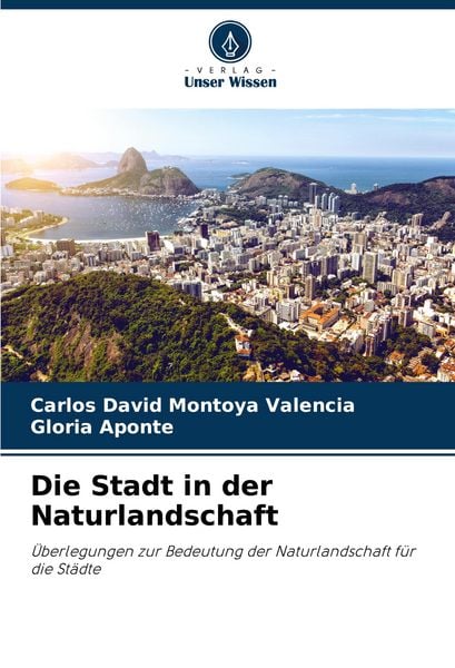 Die Stadt in der Naturlandschaft, Taschenbuch von Carlos David Montoya Valencia , Gloria Aponte, Verlag Unser Wissen, 9786207109401