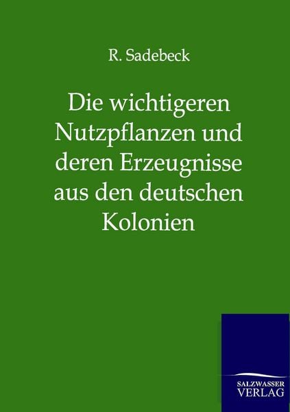 Produktbild: Die wichtigeren Nutzpflanzen und deren Erzeugnisse aus den deutschen Kolonien