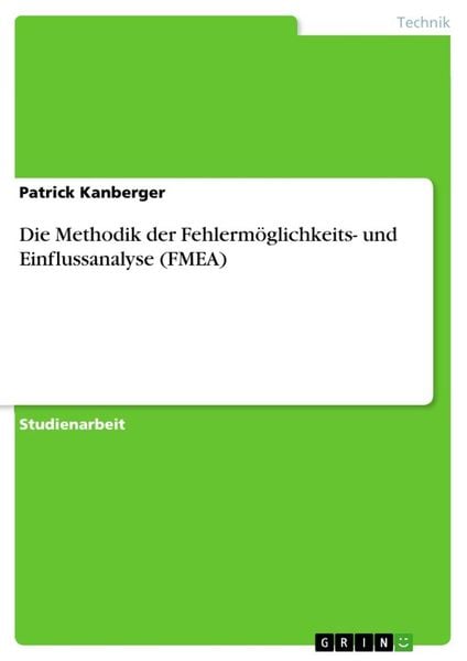 Die Methodik der Fehlermöglichkeits- und Einflussanalyse (FMEA), Taschenbuch von Patrick Kanberger, GRIN, 9783346039729