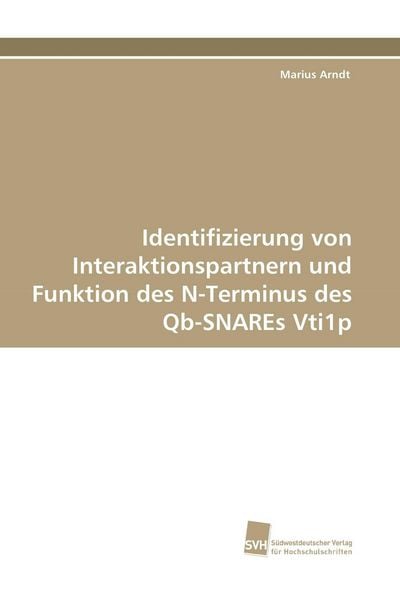 Identifizierung von Interaktionspartnern und Funktion des N-Terminus des Qb-SNAREs Vti1p, Taschenbuch von Marius Arndt, Südwestdeutscher Verlag für
