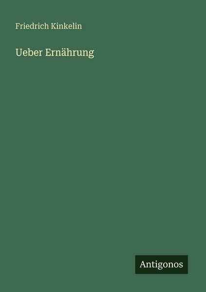 Ueber Ernährung, Taschenbuch von Friedrich Kinkelin, Antigonos Verlag, 9783566021061