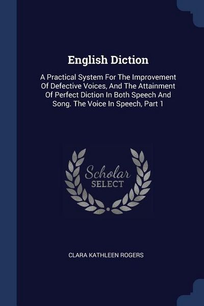 Produktbild: English Diction: A Practical System For The Improvement Of Defective Voices, And The Attainment Of Perfect Diction In Both Speech And S