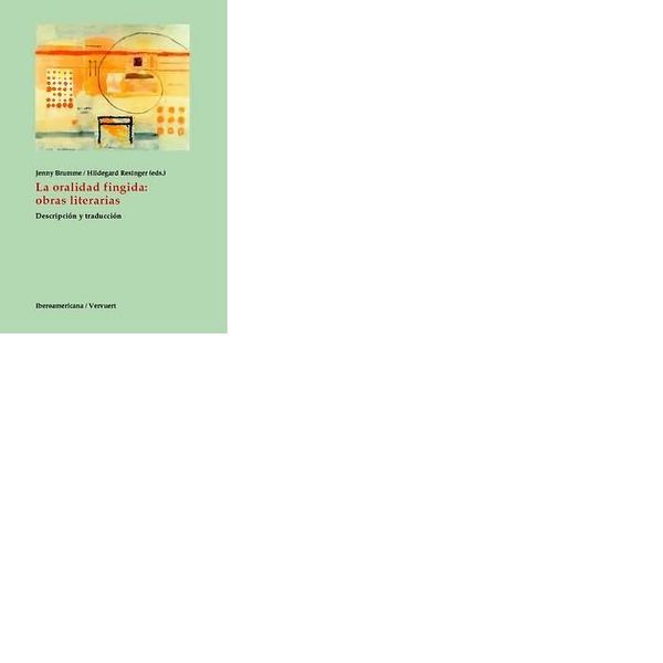 Produktbild: La oralidad fingida : obras literarias : descripci&oacute;n y traducci&oacute;n