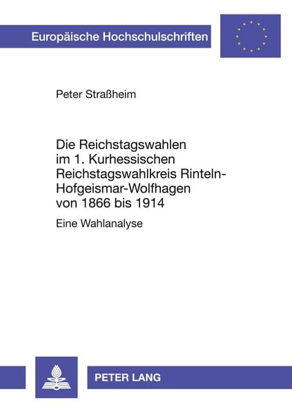 Die Reichstagswahlen im 1. Kurhessischen Reichstagswahlkreis Rinteln-Hofgeismar-Wolfhagen von 1866 bis 1914, Taschenbuch von Peter Strassheim, Peter