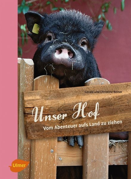 Unser Hof, Gebundene Ausgabe von Gerald Reiner,Christine Reiner, Verlag Eugen Ulmer, 978-3-8001-7761-5