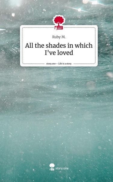 Produktbild: All the shades in which I've loved. Life is a Story - story.one