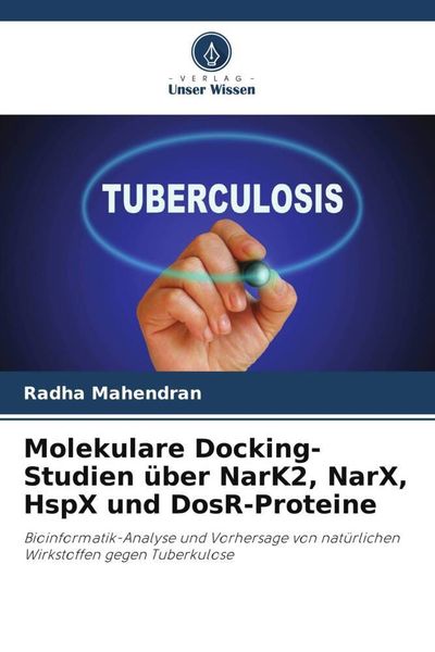 Molekulare Docking-Studien über NarK2, NarX, HspX und DosR-Proteine, Taschenbuch von Radha Mahendran, Verlag Unser Wissen, 9786205417010