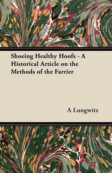 Produktbild: Shoeing Healthy Hoofs - A Historical Article on the Methods of the Farrier