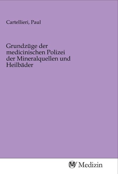 Produktbild: Grundz&uuml;ge der medicinischen Polizei der Mineralquellen und Heilb&auml;der