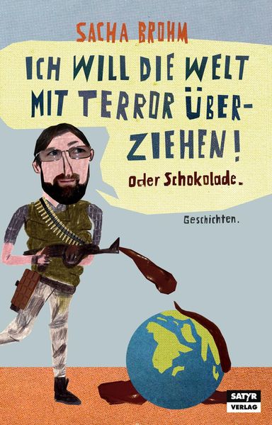 Produktbild: Ich will die Welt mit Terror &uuml;berziehen! Oder Schokolade