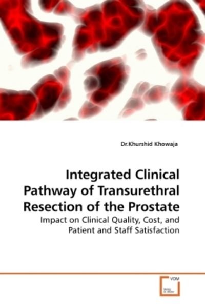Khowaja, D: Integrated Clinical Pathway of Transurethral Res, Taschenbuch von Khurshid Khowaja, VDM, 9783639201642