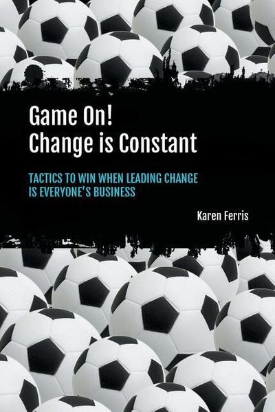 Produktbild: Game On! Change is Constant: Tactics to Win When Leading Change Is Everyone's Business