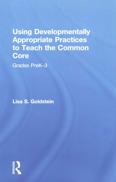 Produktbild: Using Developmentally Appropriate Practices to Teach the Common Core