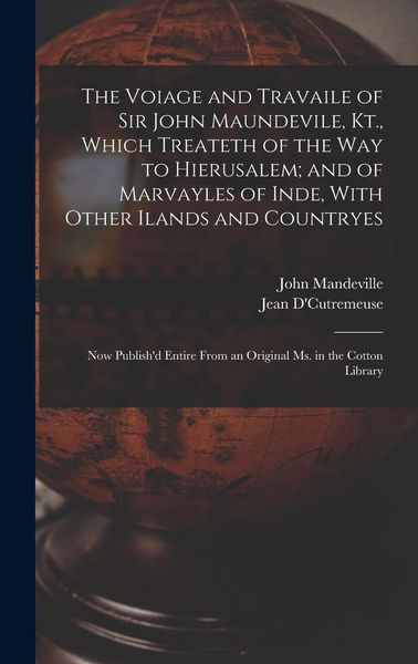 Produktbild: The Voiage and Travaile of Sir John Maundevile, Kt., Which Treateth of the Way to Hierusalem; and of Marvayles of Inde, With Other Ilands and Countryes