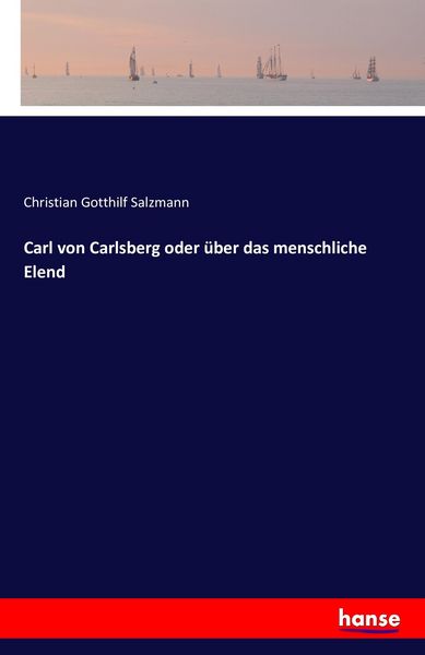 Carl von Carlsberg oder über das menschliche Elend, Taschenbuch von Christian Gotthilf Salzmann, Hansebooks, 9783742850881