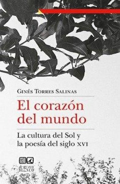 Produktbild: El coraz&oacute;n del mundo : la cultura del Sol y la poes&iacute;a del siglo XVI