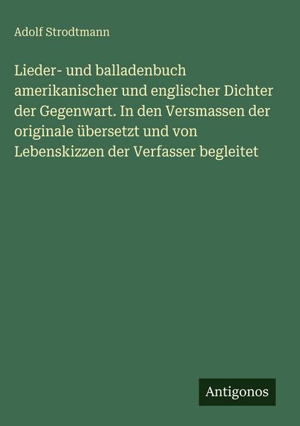 Produktbild: Lieder- und balladenbuch amerikanischer und englischer Dichter der Gegenwart. In den Versmassen der originale &uuml;bersetzt und von Lebenskizzen der Verfa