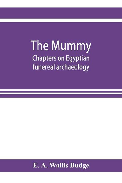 Produktbild: The mummy; chapters on Egyptian funereal archaeology