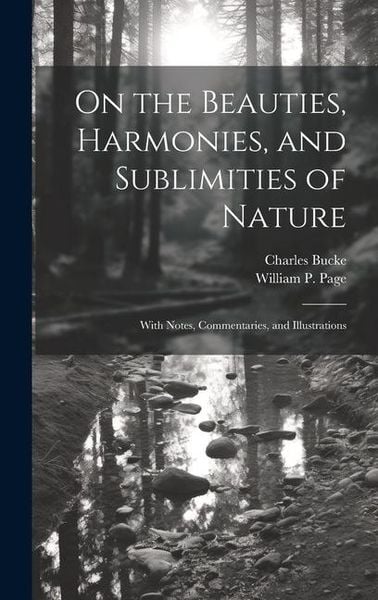 Produktbild: On the Beauties, Harmonies, and Sublimities of Nature: With Notes, Commentaries, and Illustrations