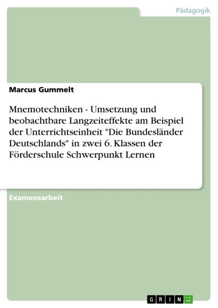 Mnemotechniken - Umsetzung und beobachtbare Langzeiteffekte am Beispiel der Unterrichtseinheit 'Die Bundesländer Deutschlands' in zwei 6. Klassen der,