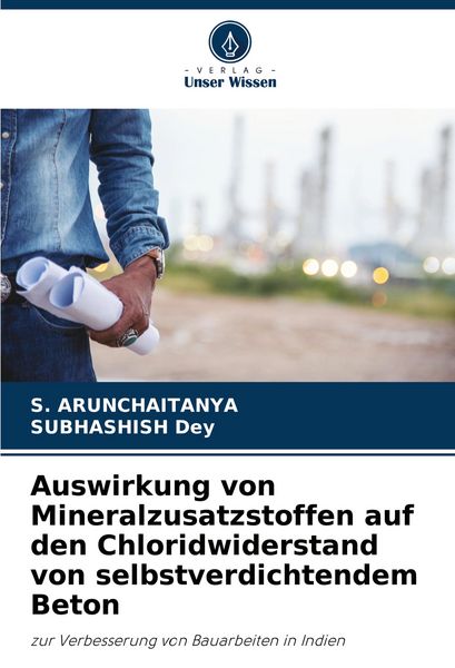 Auswirkung von Mineralzusatzstoffen auf den Chloridwiderstand von selbstverdichtendem Beton, Taschenbuch von S. Arunchaitanya , Subhashish Dey, Verlag